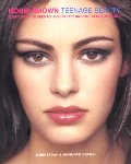 Bobbi Brown Teenage Beauty: Everything You Need to Look Pretty, Natural, Sexy & Awesome Bobbi Brown Teenage Beauty: Everything You Need to Look Pretty, Natural, Sexy & Awesome