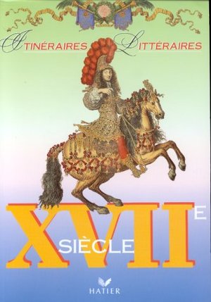 Itinéraires Littéraires: XVIIème siècle Itinéraires Littéraires: XVIIème siècle
