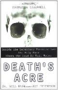 Death's Acre: Inside the Legendary Forensic Lab the Body Farm Where the Dead Do Tell Tales Death's Acre: Inside the Legendary Forensic Lab the Body Farm Where the Dead Do Tell Tales