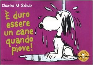 È duro essere un cane quando piove! Celebrate Peanuts 60 years: 3 È duro essere un cane quando piove! Celebrate Peanuts 60 years: 3