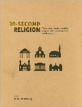 30-second Religion (The 50 most thought-provoking religious beliefs, each explained in half a minute) 30-second Religion (The 50 most thought-provoking religious beliefs, each explained in half a minute)