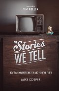 Stories We Tell: How TV and Movies Long for and Echo the Truth (Cultural Renewal), The Stories We Tell: How TV and Movies Long for and Echo the Truth (Cultural Renewal), The