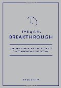 4 A.M. Breakthrough: Unconventional Writing Exercises That Transform Your Fiction 4 A.M. Breakthrough: Unconventional Writing Exercises That Transform Your Fiction