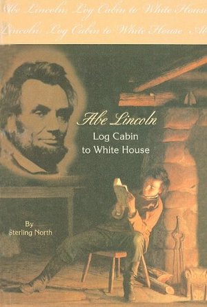 Abe Lincoln: Log Cabin to White House Abe Lincoln: Log Cabin to White House