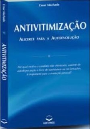Antivitimização: Alicerce para a Autoevolução Antivitimização: Alicerce para a Autoevolução