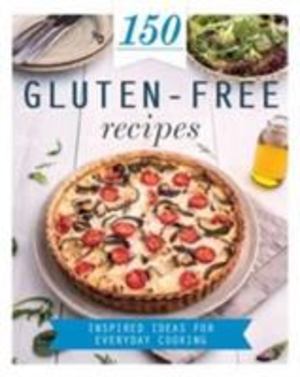 150 Gluten-Free Recipes: Inspired Ideas for Everyday Cooking (150 Recipes) 150 Gluten-Free Recipes: Inspired Ideas for Everyday Cooking (150 Recipes)