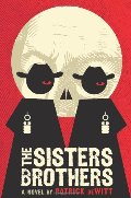 Sisters Brothers: A Novel, The Sisters Brothers: A Novel, The