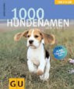 1000 Hundenamen von A bis Z . Tierisch gut (GU Tierisch gut) 1000 Hundenamen von A bis Z . Tierisch gut (GU Tierisch gut)