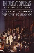 100 Great Operas And Their Stories: Act-By-Act Synopses 100 Great Operas And Their Stories: Act-By-Act Synopses