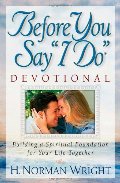 Before You Say "I Do" Devotional: Building a Spiritual Foundation for Your Life Together Before You Say "I Do" Devotional: Building a Spiritual Foundation for Your Life Together