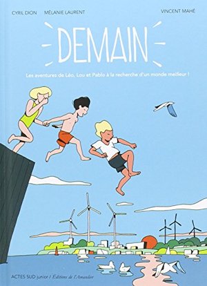 Demain : Les aventures de Léo, Lou et Pablo à la recherche d'un monde meilleur ! Demain : Les aventures de Léo, Lou et Pablo à la recherche d'un monde meilleur !
