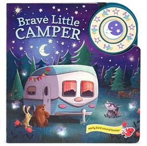 Brave Little Camper: Early Bird Sound Books(TM) (1 Button Sound) Brave Little Camper: Early Bird Sound Books(TM) (1 Button Sound)