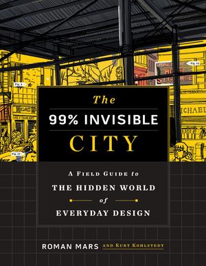 99% Invisible City, The 99% Invisible City, The