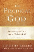 Prodigal God: Recovering the Heart of the Christian Faith, The Prodigal God: Recovering the Heart of the Christian Faith, The