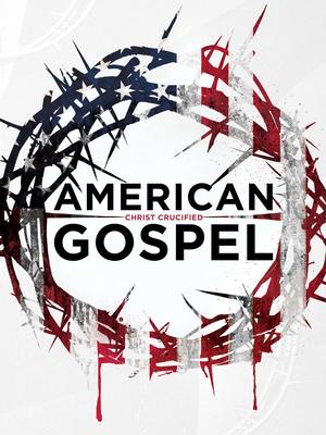 American Gospel: Christ Crucified American Gospel: Christ Crucified