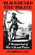 Blackbeard the Pirate: A Reappraisal of His Life and Times Blackbeard the Pirate: A Reappraisal of His Life and Times