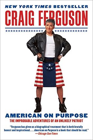 American on Purpose: The Improbable Adventures of an Unlikely Patriot American on Purpose: The Improbable Adventures of an Unlikely Patriot