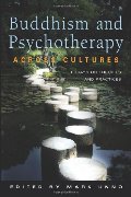 Buddhism and Psychotherapy Across Cultures: Essays on Theories and Practices Buddhism and Psychotherapy Across Cultures: Essays on Theories and Practices