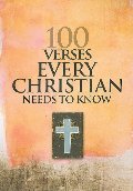 100 Verses Every Christian Needs to Know 100 Verses Every Christian Needs to Know