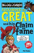 Alexander the Great and His Claim to Fame (Horribly Famous) Alexander the Great and His Claim to Fame (Horribly Famous)