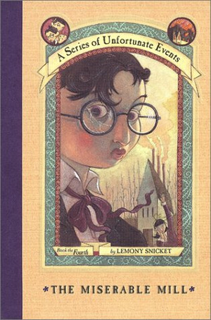 Miserable Mill (A Series of Unfortunate Events, Book 4), The Miserable Mill (A Series of Unfortunate Events, Book 4), The