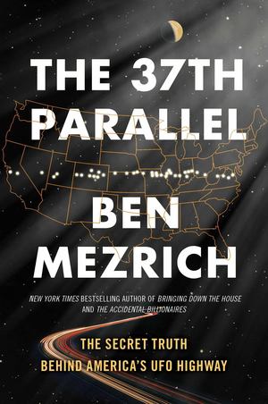 37th Parallel: The Secret Truth Behind America's UFO Highway, The 37th Parallel: The Secret Truth Behind America's UFO Highway, The