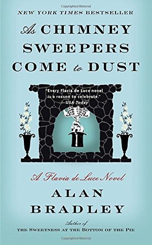 As Chimney Sweepers Come to Dust: A Flavia de Luce Novel As Chimney Sweepers Come to Dust: A Flavia de Luce Novel