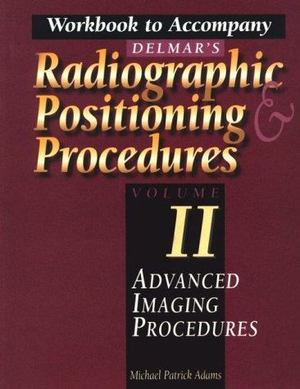 Delmar Radiographic Positioning and Procedures Delmar Radiographic Positioning and Procedures