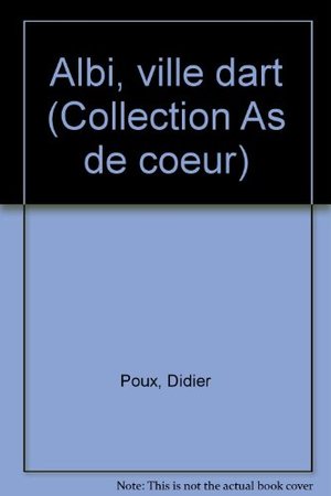 Albi, ville dart (Collection As de coeur) Albi, ville dart (Collection As de coeur)