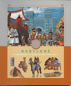 babylone : la mesopotamie au temps de nabuchodonosor II, A babylone : la mesopotamie au temps de nabuchodonosor II, A