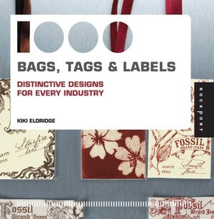 1000 Bags, Tags, and Labels: Distinctive Design for Every Industry REFERENCE 1000 Bags, Tags, and Labels: Distinctive Design for Every Industry REFERENCE