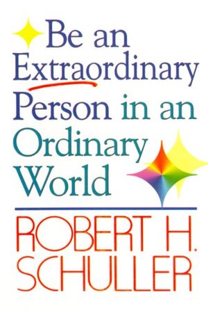 Be an Extraordinary Person in an Ordinary World Be an Extraordinary Person in an Ordinary World
