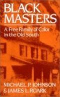 Black Masters: A Free Family of Colour in the Old South Black Masters: A Free Family of Colour in the Old South