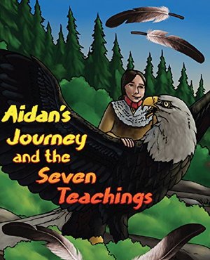 Aidan's Journey and the Seven Teachings Aidan's Journey and the Seven Teachings