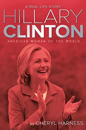 Hillary Clinton: American Woman of the World (A Real-Life Story) Hillary Clinton: American Woman of the World (A Real-Life Story)