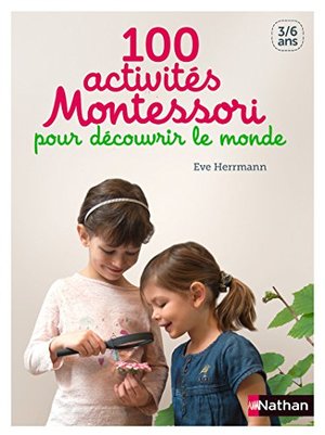 100 activités Montessori pour découvrir le monde (Guides Montessori) (French Edition) 100 activités Montessori pour découvrir le monde (Guides Montessori) (French Edition)