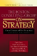 Boston Consulting Group on Strategy: Classic Concepts and New Perspectives, The Boston Consulting Group on Strategy: Classic Concepts and New Perspectives, The