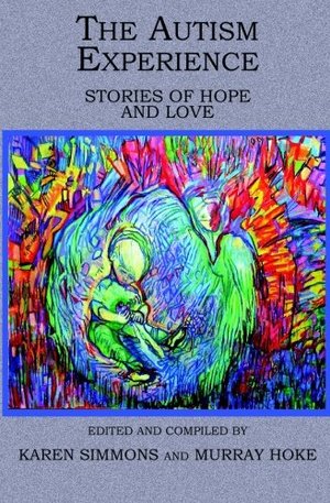 Autism Experience: Stories of Hope and Love, The Autism Experience: Stories of Hope and Love, The