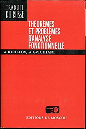 Théorèmes et problèmes d'analyse fonctionnelle (traduit du russe) Théorèmes et problèmes d'analyse fonctionnelle (traduit du russe)
