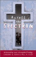 Across the Spectrum: Understanding Issues in Evangelical Theology Across the Spectrum: Understanding Issues in Evangelical Theology