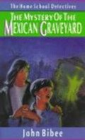 Mystery of the Mexican Graveyard (Home School Detectives), The Mystery of the Mexican Graveyard (Home School Detectives), The