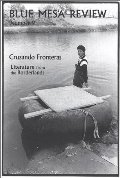 Blue Mesa Review, Number 9: Cruzando Fronteras/Literature from the Borderlands Blue Mesa Review, Number 9: Cruzando Fronteras/Literature from the Borderlands