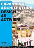 Expanding Architecture: Design as Activism Expanding Architecture: Design as Activism