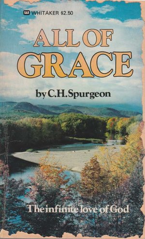 All of Grace: The Infinite Love of God All of Grace: The Infinite Love of God