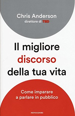 Il migliore discorso della tua vita. Come imparare a parlare in pubblico Il migliore discorso della tua vita. Come imparare a parlare in pubblico