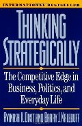 Thinking Strategically: The Competitive Edge in Business, Politics, and Everyday Life Thinking Strategically: The Competitive Edge in Business, Politics, and Everyday Life