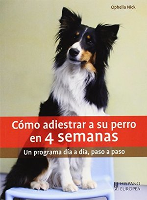 Cómo adiestrar a su perro en 4 semanas (Spanish Edition) Cómo adiestrar a su perro en 4 semanas (Spanish Edition)