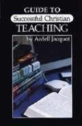 Guide to Successful Christian Teaching Guide to Successful Christian Teaching