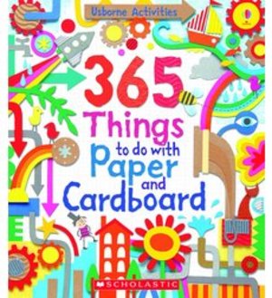 365 Things to Do with Paper and Cardboard 365 Things to Do with Paper and Cardboard