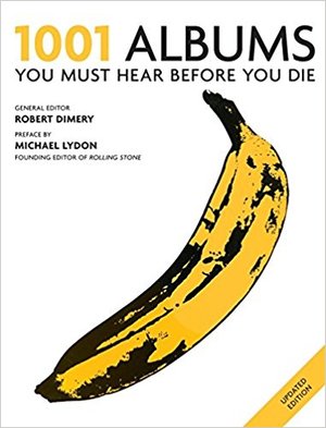 1001 Albums You Must Hear Before You Die 1001 Albums You Must Hear Before You Die